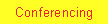 Text Box: Conferencing 