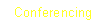 Text Box: Conferencing 