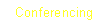 Text Box: Conferencing 